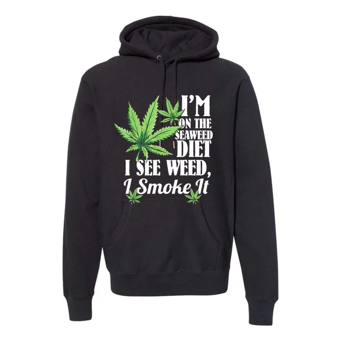 I'm On The Seaweed Diet I See Weed I Smoke Premium Hoodie