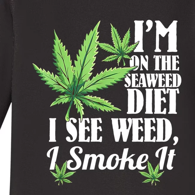 I'm On The Seaweed Diet I See Weed I Smoke Baby Long Sleeve Bodysuit