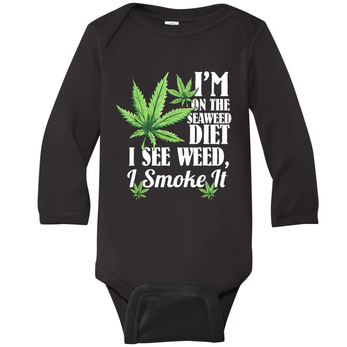 I'm On The Seaweed Diet I See Weed I Smoke Baby Long Sleeve Bodysuit