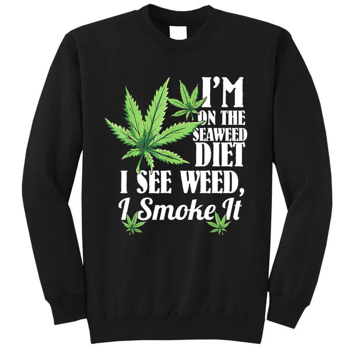 I'm On The Seaweed Diet I See Weed I Smoke Tall Sweatshirt