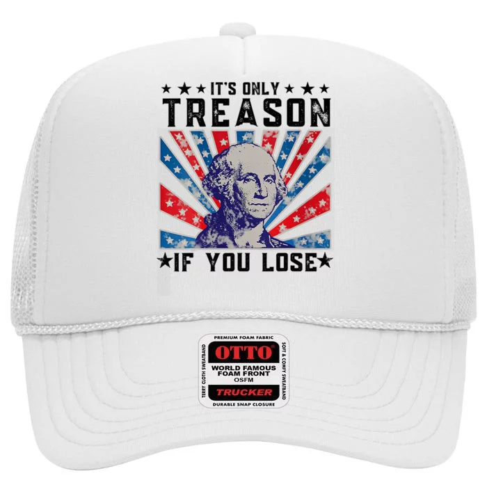 ItS Only Treason If You Lose Funny 4th Of July High Crown Mesh Trucker Hat