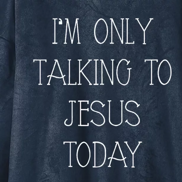 Im Only Talking To Jesus Today Funny Christian Gifts Hooded Wearable Blanket