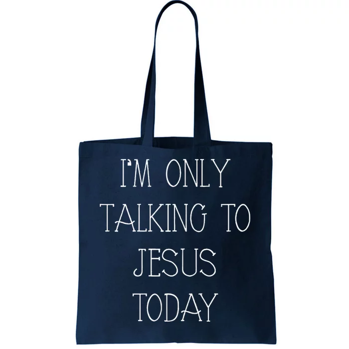 Im Only Talking To Jesus Today Funny Christian Gifts Tote Bag