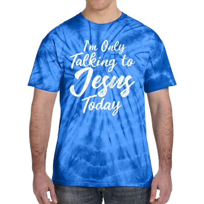 Im Only Talking To Jesus Today Inspired Christian Gift Tie-Dye T-Shirt