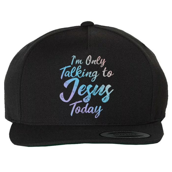 Im Only Talking To Jesus Today Inspired Christian Gift Cool Gift Wool Snapback Cap