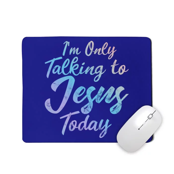 Im Only Talking To Jesus Today Inspired Christian Gift Cool Gift Mousepad