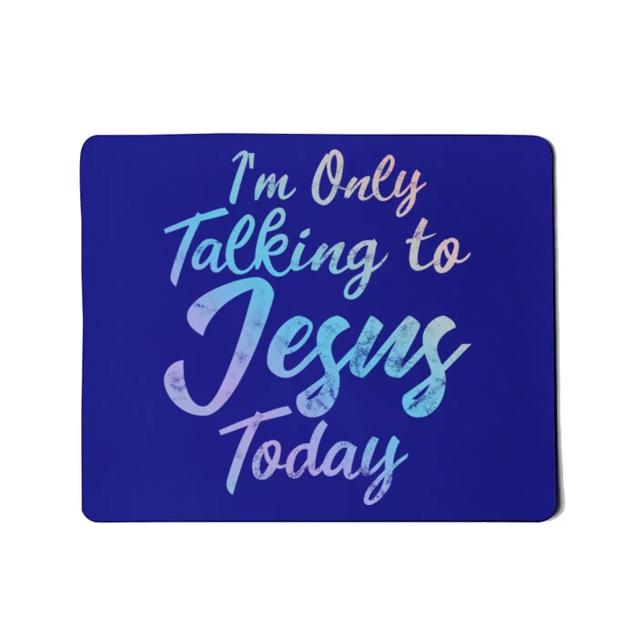 Im Only Talking To Jesus Today Inspired Christian Gift Cool Gift Mousepad