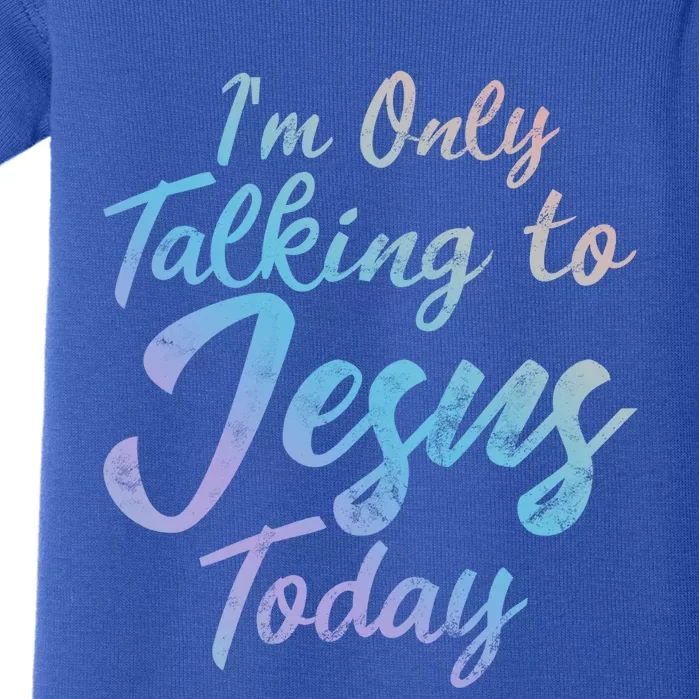 Im Only Talking To Jesus Today Inspired Christian Gift Cool Gift Baby Bodysuit