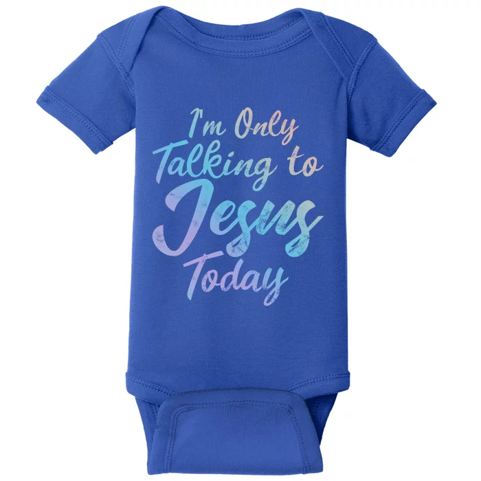 Im Only Talking To Jesus Today Inspired Christian Gift Cool Gift Baby Bodysuit