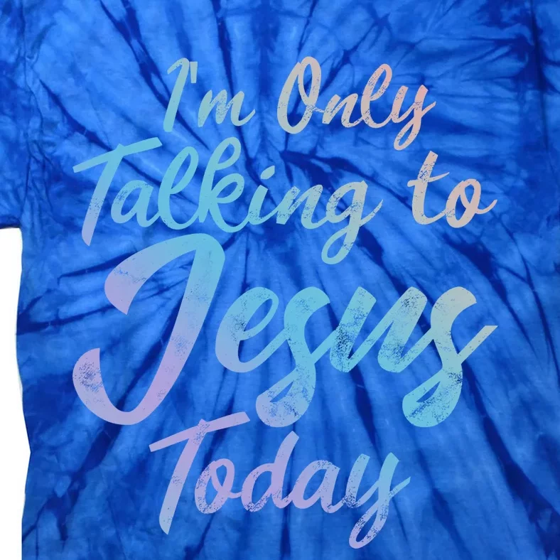 Im Only Talking To Jesus Today Inspired Christian Gift Cool Gift Tie-Dye T-Shirt