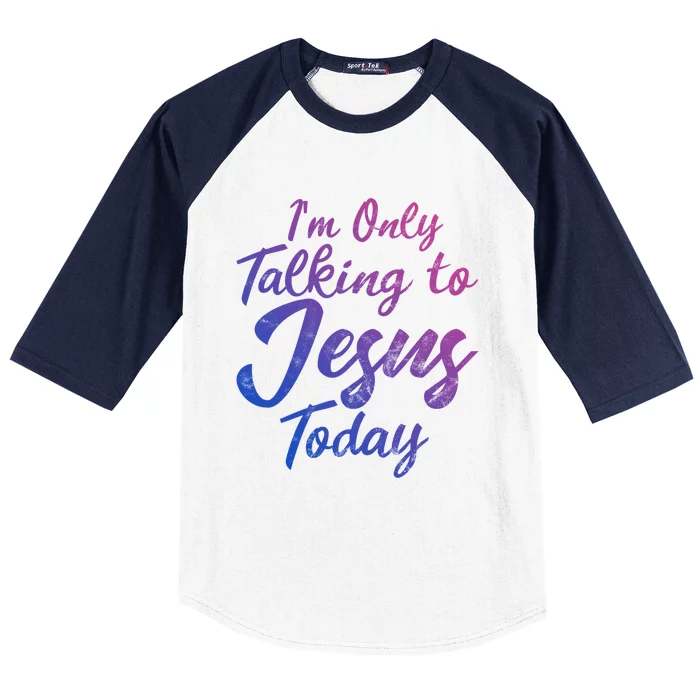 Im Only Talking To Jesus Today Inspired Christian Gift Great Gift Baseball Sleeve Shirt