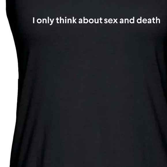 I Only Think About Sex And Death Ladies Essential Flowy Tank