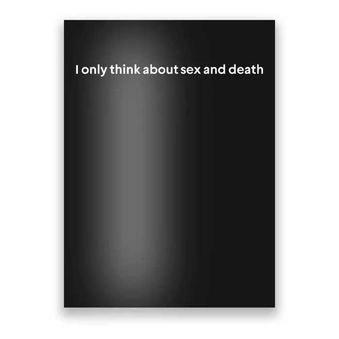 I Only Think About Sex And Death Poster