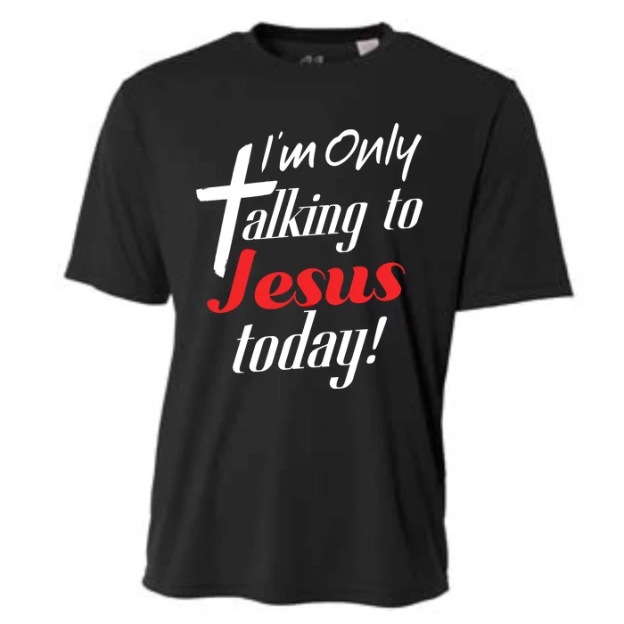 Im Only Talking To Jesus Today Inspired Christian Cool Gift Cooling Performance Crew T-Shirt