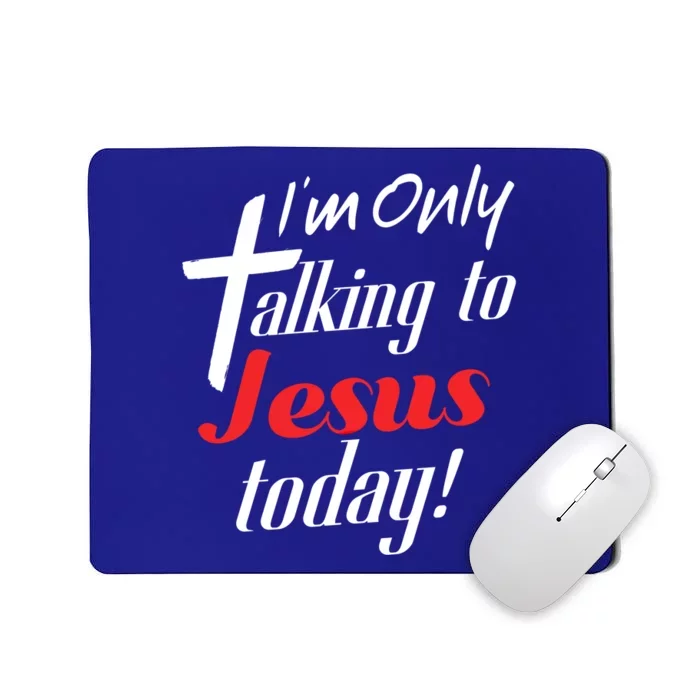 Im Only Talking To Jesus Today Inspired Christian Cool Gift Mousepad