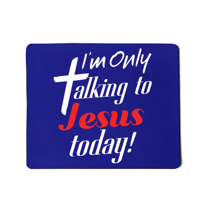 Im Only Talking To Jesus Today Inspired Christian Cool Gift Mousepad