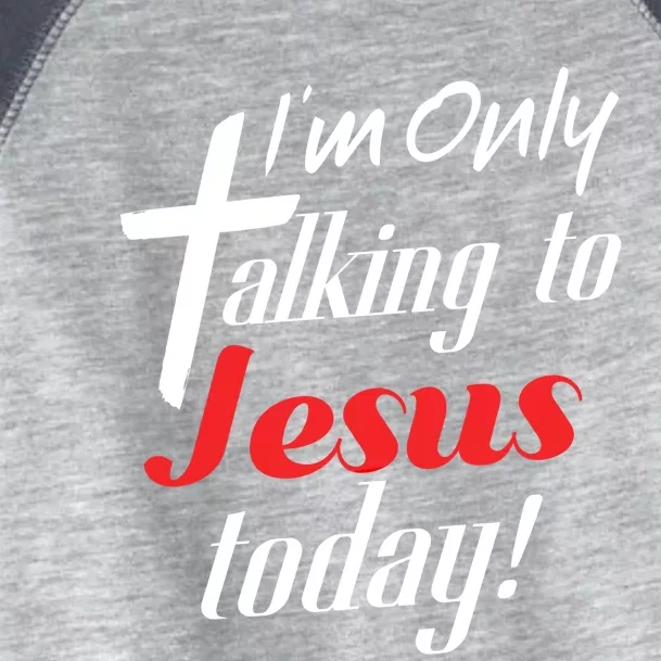 Im Only Talking To Jesus Today Inspired Christian Cool Gift Toddler Fine Jersey T-Shirt