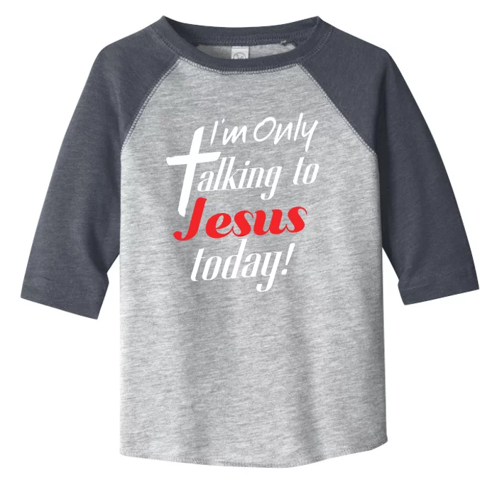 Im Only Talking To Jesus Today Inspired Christian Cool Gift Toddler Fine Jersey T-Shirt