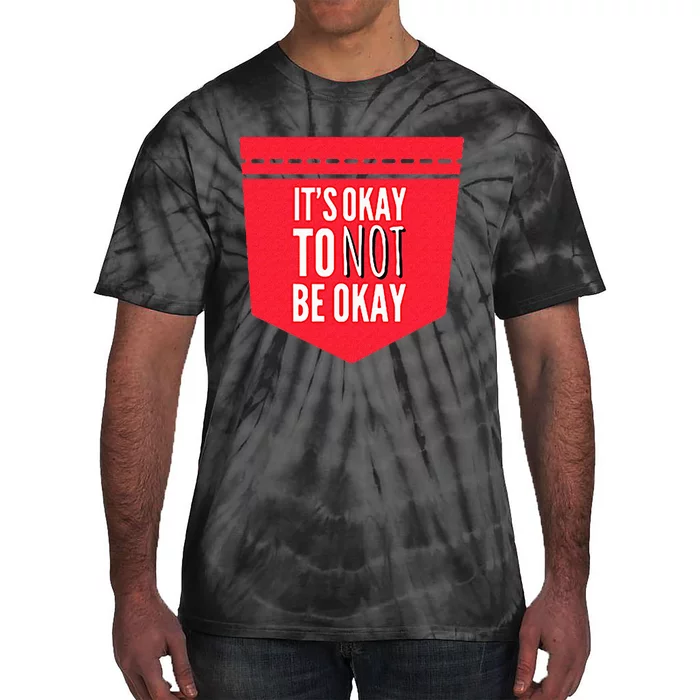 ItS Okay To Not Be Okay Mental Health Pocket Tie-Dye T-Shirt