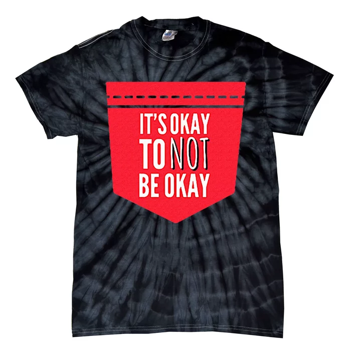 ItS Okay To Not Be Okay Mental Health Pocket Tie-Dye T-Shirt