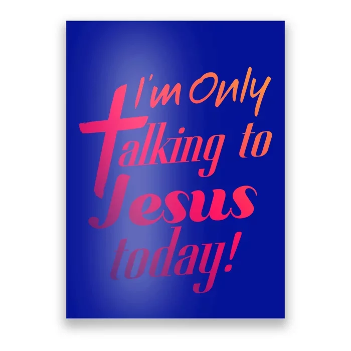 Im Only Talking To Jesus Today Inspired Christian Great Gift Poster