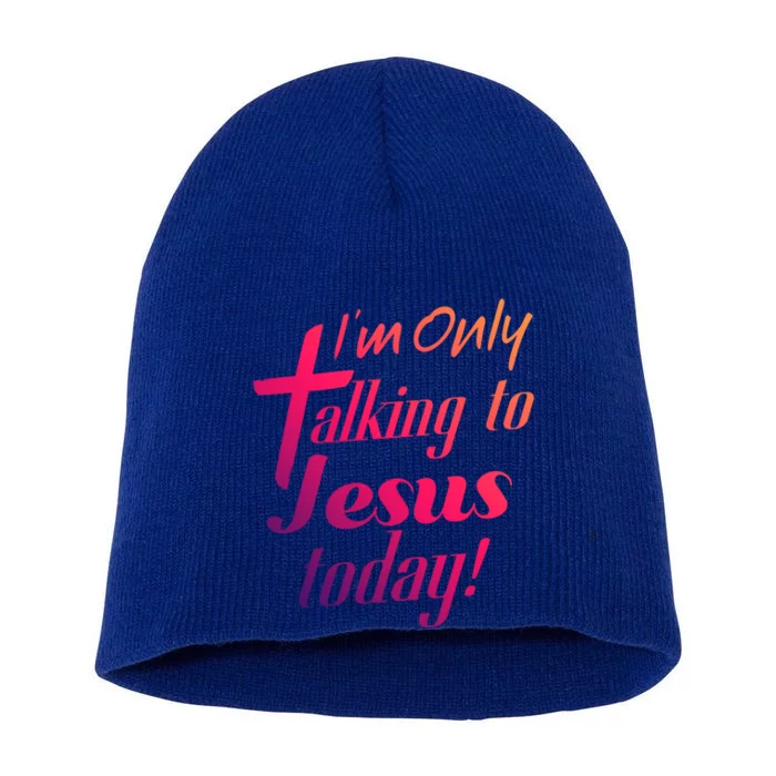 Im Only Talking To Jesus Today Inspired Christian Great Gift Short Acrylic Beanie