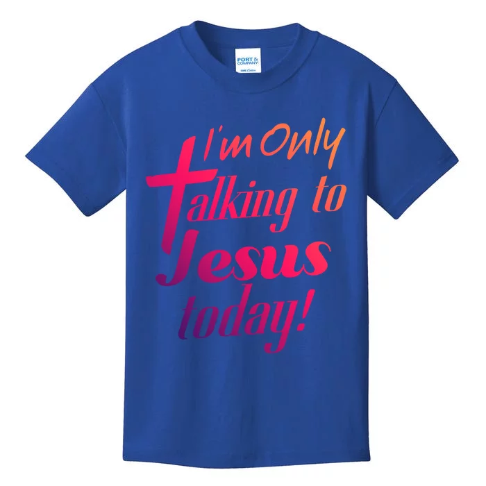 Im Only Talking To Jesus Today Inspired Christian Great Gift Kids T-Shirt