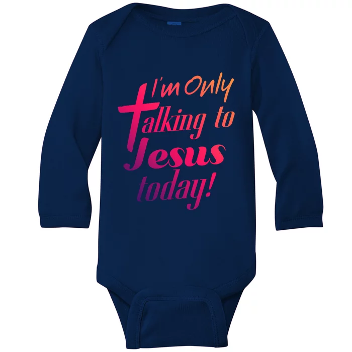 Im Only Talking To Jesus Today Inspired Christian Great Gift Baby Long Sleeve Bodysuit