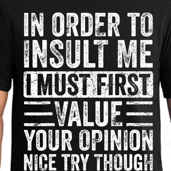 In Order To Insult Me I Must First Value Your Opinion Funny Pajama Set