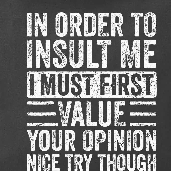 In Order To Insult Me I Must First Value Your Opinion Funny Zip Tote Bag