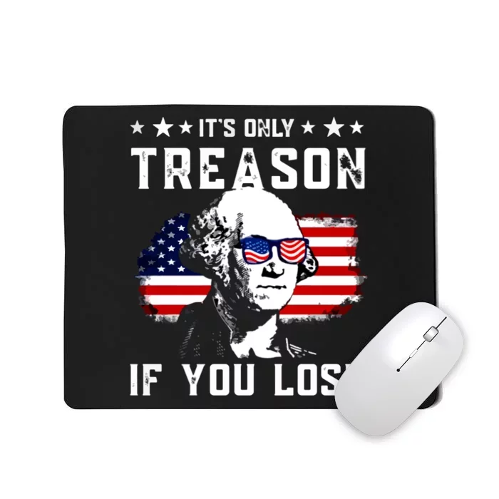 Its Only Treason If You Lose Funny 4th Of July Mousepad