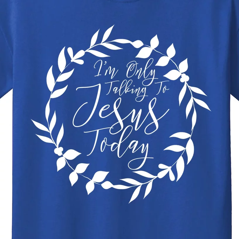 Im Only Talking To Jesus Today Gift Kids T-Shirt