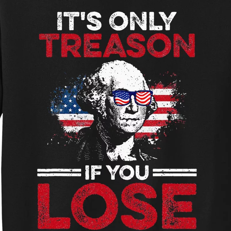 Its Only Treason If You Lose History Tall Sweatshirt