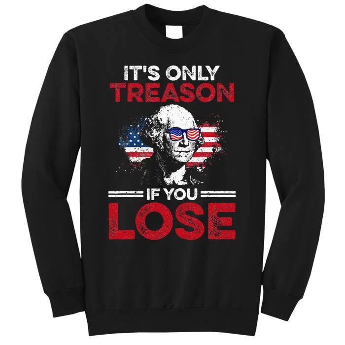 Its Only Treason If You Lose History Tall Sweatshirt