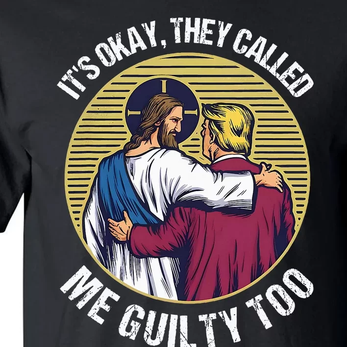 ItS Okay They Called Me Guilty Too Tall T-Shirt