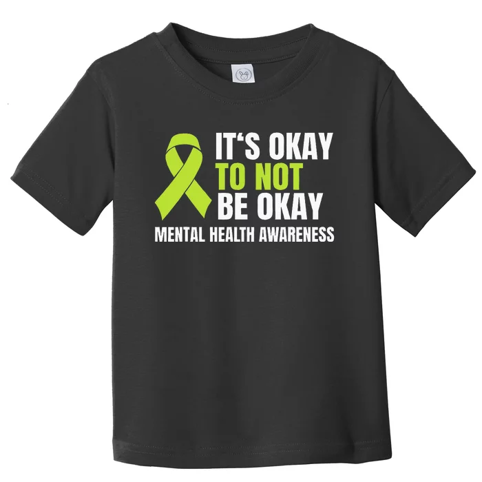 Its Okay To Not Be Okay Mental Health Ribbon Toddler T-Shirt