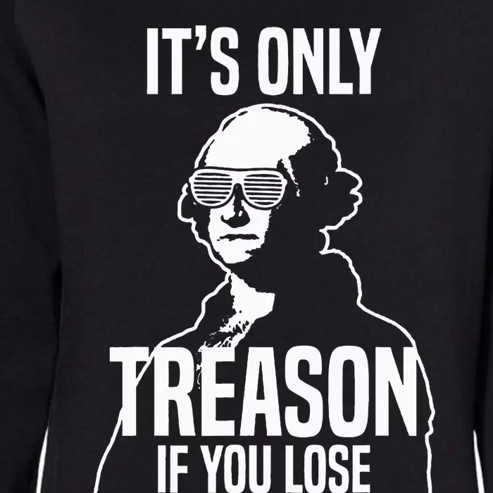 Its Only Treason If You Lose George Washington Nerd Womens California Wash Sweatshirt