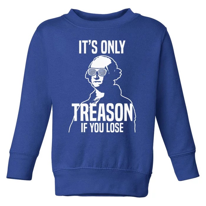 Its Only Treason If You Lose George Washington Nerd Toddler Sweatshirt