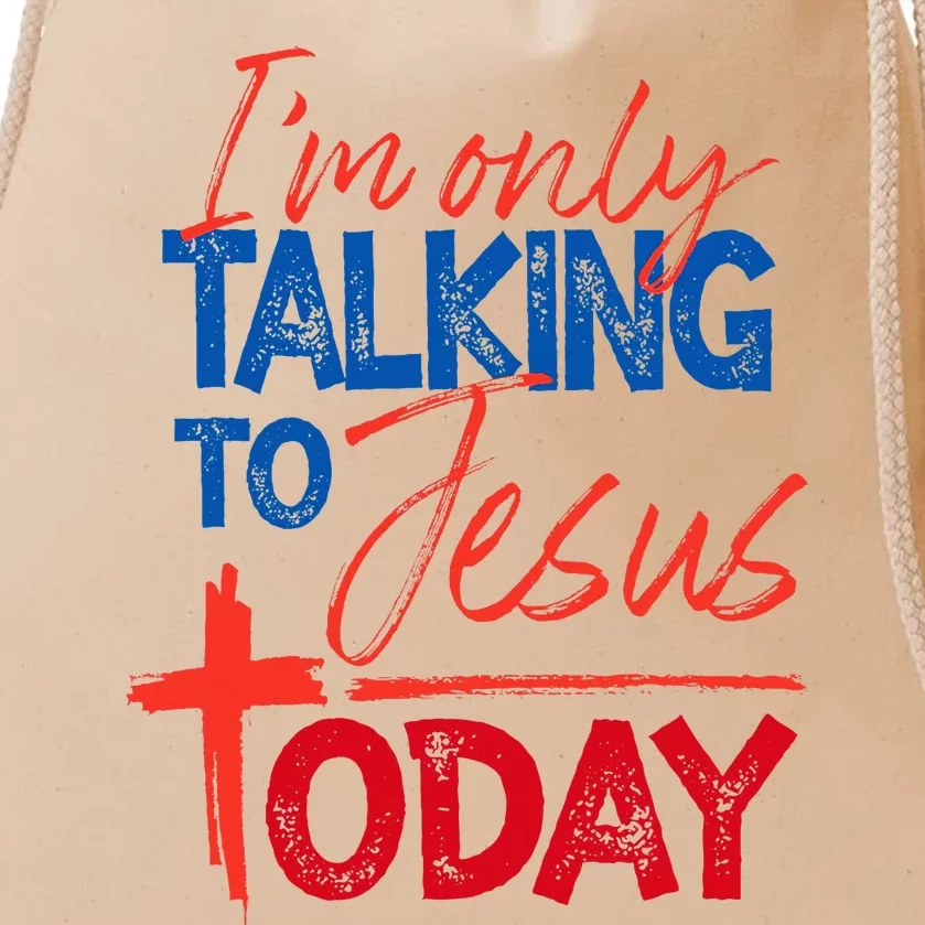 IM Only Talking To Jesus Today Faith Bible Drawstring Bag