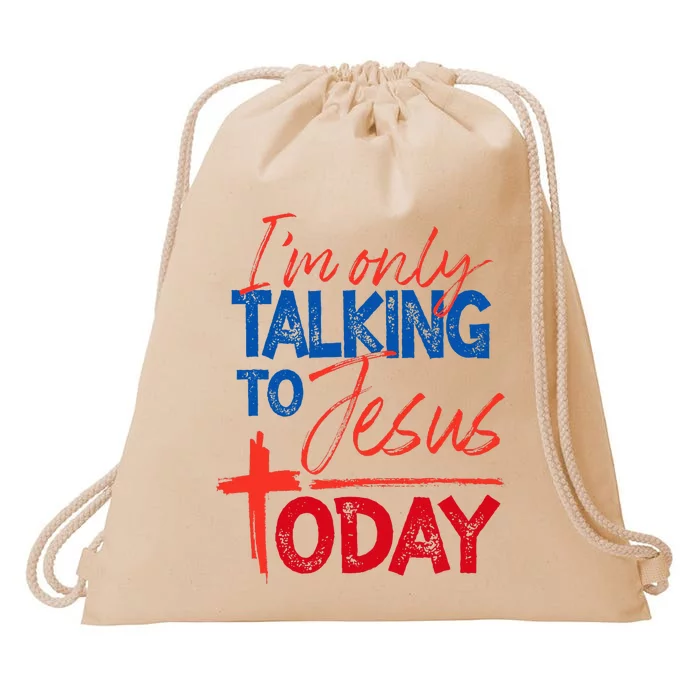 IM Only Talking To Jesus Today Faith Bible Drawstring Bag