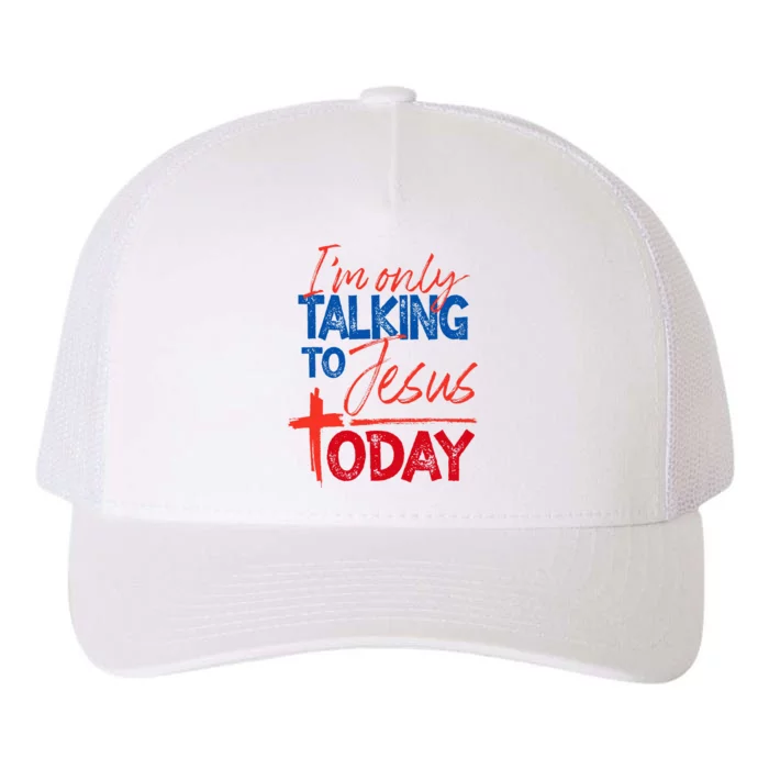 IM Only Talking To Jesus Today Faith Bible Yupoong Adult 5-Panel Trucker Hat