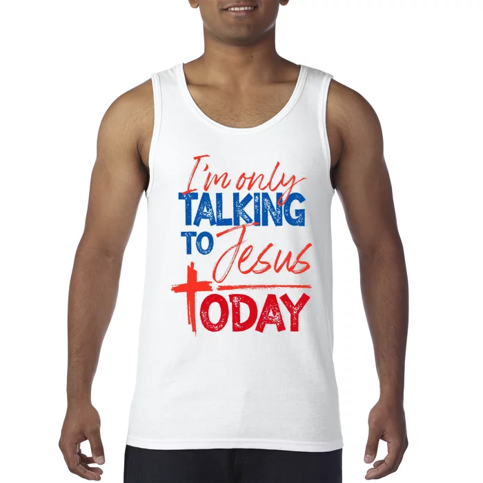 IM Only Talking To Jesus Today Faith Bible Tank Top