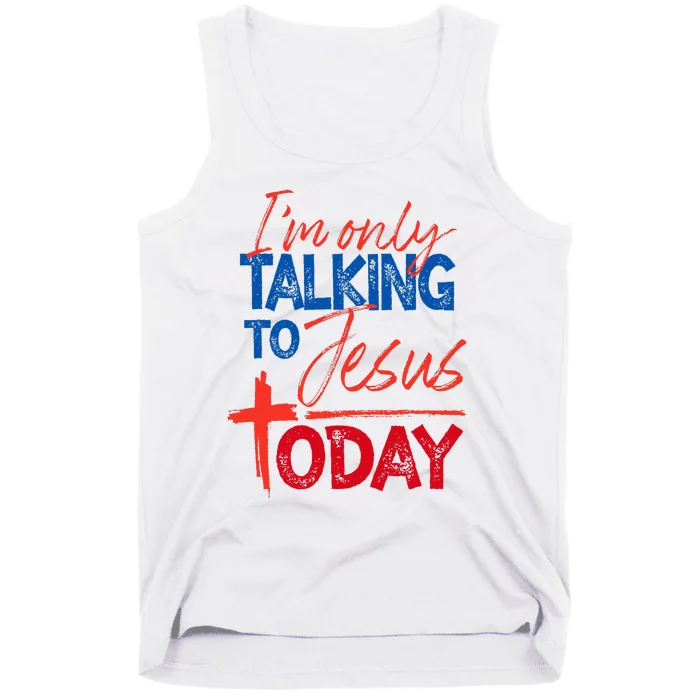 IM Only Talking To Jesus Today Faith Bible Tank Top