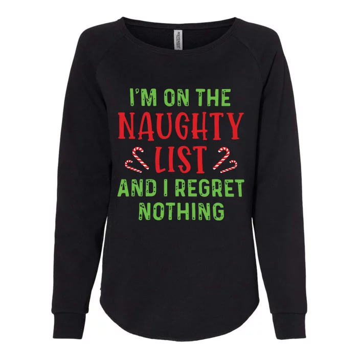 Im On The Naughty List And I Regret Nothing Christmas Womens California Wash Sweatshirt