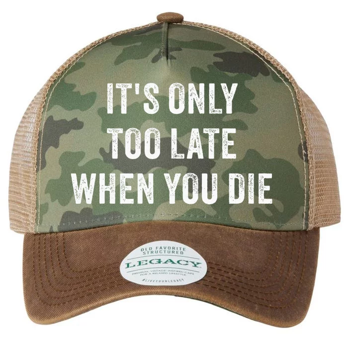 ItS Only Too Late When You Die Legacy Tie Dye Trucker Hat