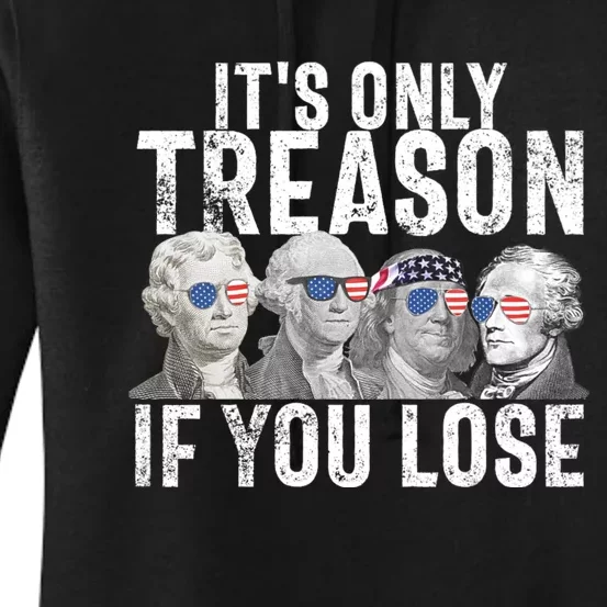 ItS Only Treason If You Lose Founding Fathers 4th Of July Women's Pullover Hoodie