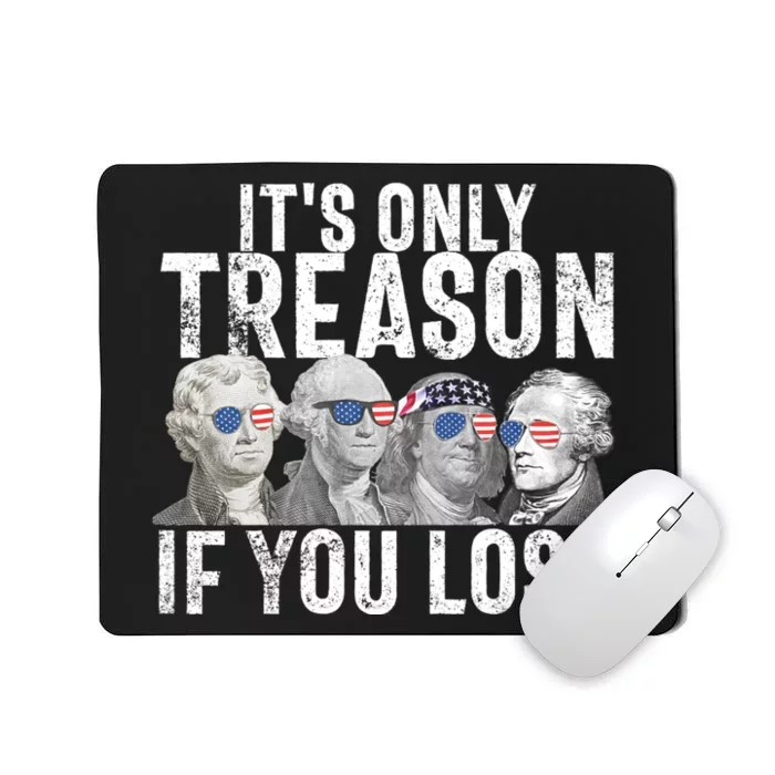 ItS Only Treason If You Lose Founding Fathers 4th Of July Mousepad