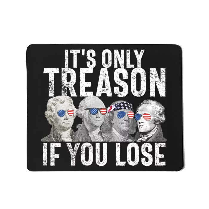 ItS Only Treason If You Lose Founding Fathers 4th Of July Mousepad