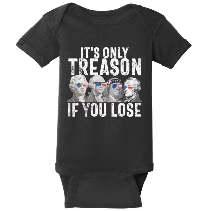 ItS Only Treason If You Lose Founding Fathers 4th Of July Baby Bodysuit