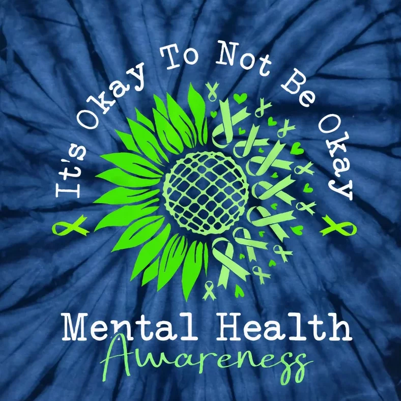 Its Okay To Not Be Okay Mental Health Awareness Green Ribbon Tie-Dye T-Shirt